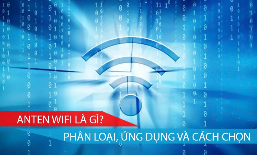 Anten wifi là gì Phân loại, ứng dụng và cách chọn