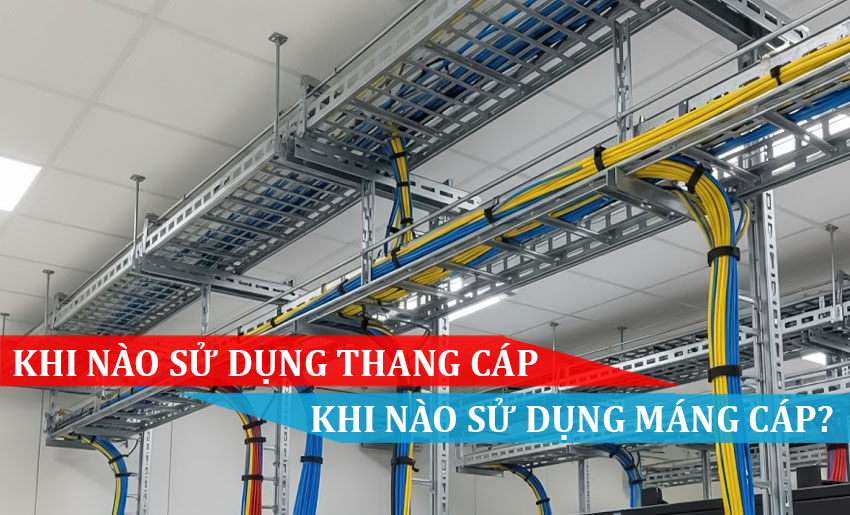 khi nào sử dụng thang cáp, khi nào sử dụng máng cáp