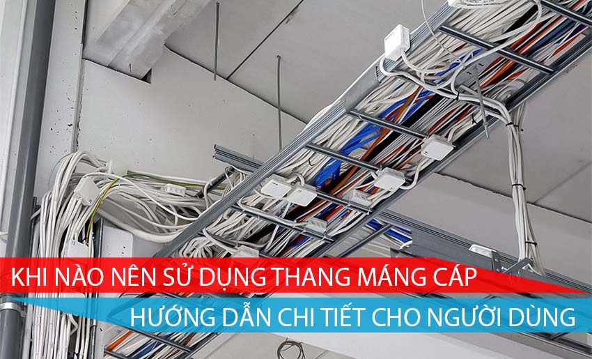 khi nào nên sử dụng thang máng cáp hướng dẫn chi tiết cho người dùng