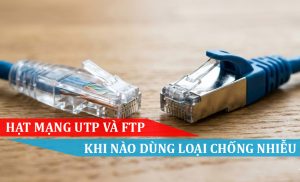 HẠT MẠNG UTP VÀ FTP