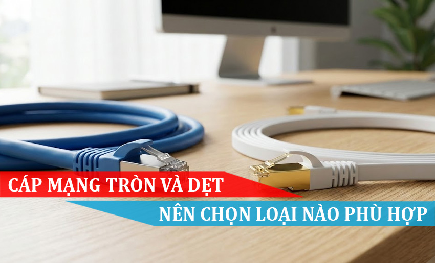 cáp mạng tròn và dẹt nên chọn loại nào