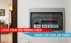 cách tính tải trọng điện và chọn cầu dao an toàn