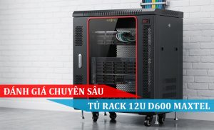 Review tủ rack 12U D600 maxtel